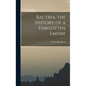 Bactria, the History of a Forgotten Empire - Hardcover