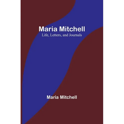 Maria Mitchell: Life, Letters, and Journals - Paperback
