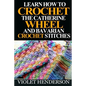 Learn How to Crochet the Catherine Wheel and Bavarian Crochet Stitches - Paperback