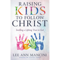 Raising Kids to Follow Christ: Instilling a Lifelong Trust in God (Christian Parenting) - Paperback
