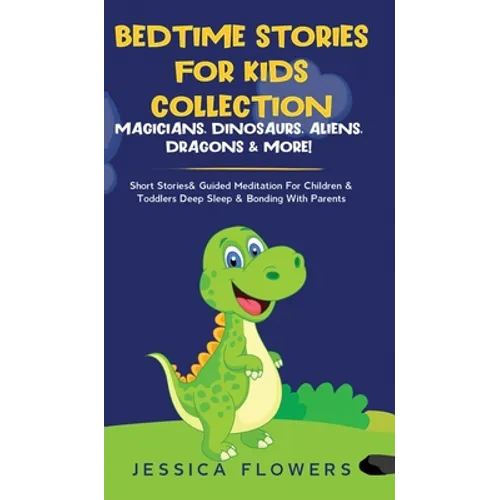 Bedtime Stories For Kids Collection- Magicians, Dinosaurs, Aliens, Dragons& More!: Short Stories& Guided Meditation For Children& Toddlers Deep Sleep& - Hardcover