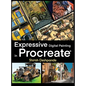 Expressive Digital Painting in Procreate: Learn to draw and paint stunningly beautiful, expressive illustrations on iPad - Hardcover
