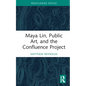 Maya Lin, Public Art, and the Confluence Project - Hardcover