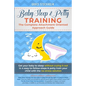 Baby Sleep& Potty Training: THE COMPLETE ATTACHMENT ORIENTED APPROACH GUIDE- Get Your Baby to Sleep Without Crying It Out in 4 Easy-To-Follow Step - Paperback