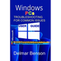 WINDOWS PCs TROUBLESHOOTING FOR COMMON ISSUES USER GUIDE: How to Troubleshoot and Fix Windows 11, 10, and Earlier Versions of Windows System Issues - Paperback