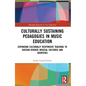 Culturally Sustaining Pedagogies in Music Education: Expanding Culturally Responsive Teaching to Sustain Diverse Musical Cultures and Identities - Paperback