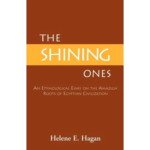The Shining Ones: An Etymological Essay on the Amazigh Roots of Egyptian Civilization - Paperback