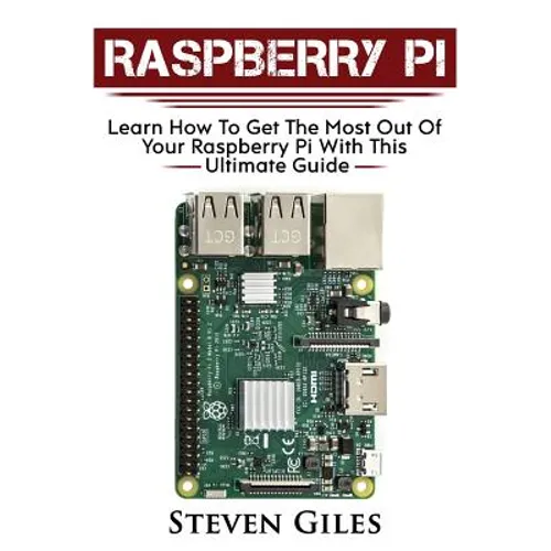 Raspberry Pi: Ultimate Guide For Rasberry Pi, User guide To Get The Most Out Of Your Investment, Hacking, Programming, Python, Best - Paperback