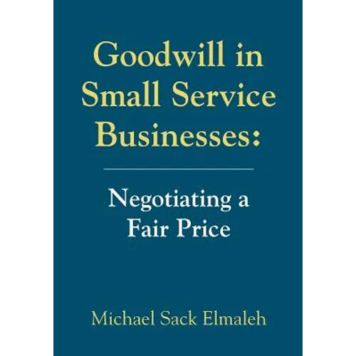Goodwill in Small Service Businesses: Negotiating a Fair Price - Paperback