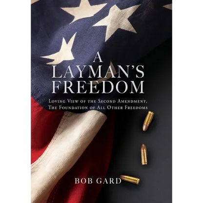 A Layman's Freedom: Loving View of the Second Amendment, the Foundation of All Other Freedoms - Hardcover