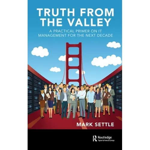 Truth from the Valley: A Practical Primer on Future IT Management Trends - Hardcover