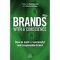 Brands with a Conscience: How to Build a Successful and Responsible Brand - Paperback