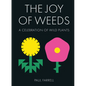 The Joy of Weeds: A Celebration of Wild Plants - Hardcover