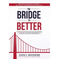 The Bridge to Better: The Small Business Leader's Blueprint for Reigniting Growth - Hardcover