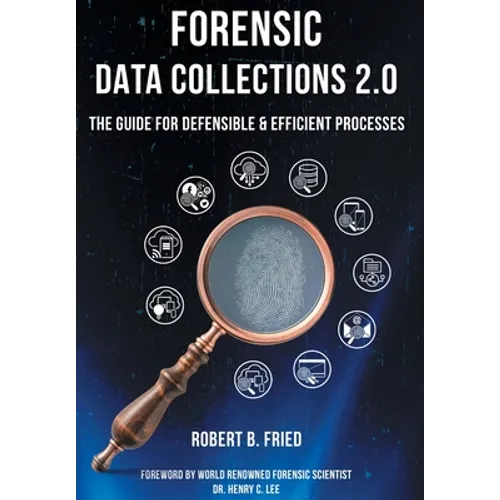 Forensic Data Collections 2.0: The Guide for Defensible & Efficient Processes - Hardcover