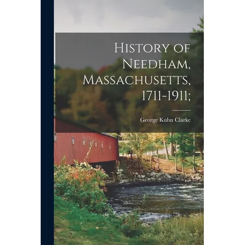 History of Needham, Massachusetts, 1711-1911; - Paperback