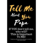 Tell Me about You Papa: If You Don't Tell Me, Who Will? This Is Important to Me! People You Will Never Know Will Want to Read This. Your Future Family - Paperback