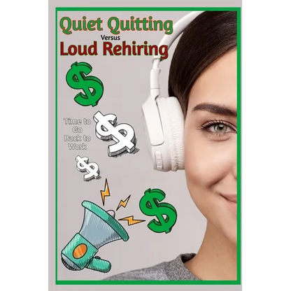 Quiet Quitting vs. Loud Rehiring: Time to Go Back to Work - Paperback