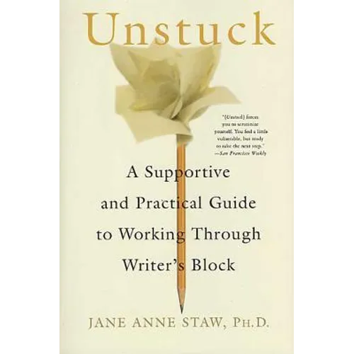 Unstuck: A Supportive and Practical Guide to Working Through Writer's Block - Paperback
