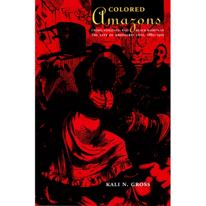 Colored Amazons: Crime, Violence, and Black Women in the City of Brotherly Love, 1880-1910 - Paperback