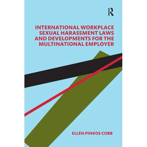 International Workplace Sexual Harassment Laws and Developments for the Multinational Employer - Paperback