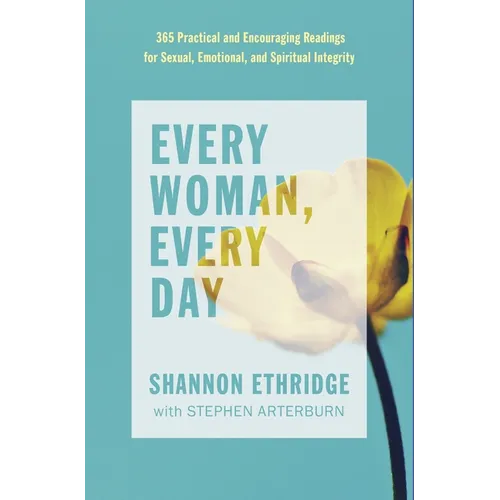 Every Woman, Every Day: 365 Practical and Encouraging Readings for Sexual, Emotional, and Spiritual Integrity - Paperback