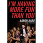 I'm Having More Fun Than You - Paperback