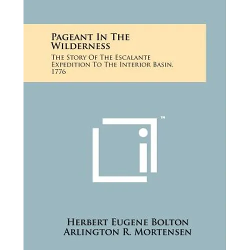 Pageant In The Wilderness: The Story Of The Escalante Expedition To The Interior Basin, 1776 - Paperback