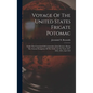 Voyage Of The United States Frigate Potomac: Under The Command Of Commodore John Downes, During The Circum-navigation Of The Globe, In The Years 1831, - Hardcover