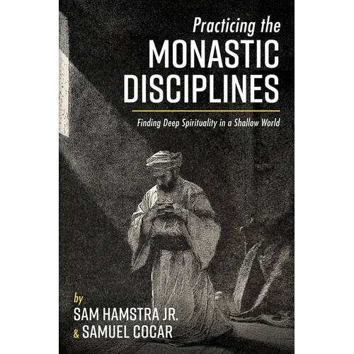 Practicing the Monastic Disciplines: Finding Deep Spirituality in a Shallow World - Paperback