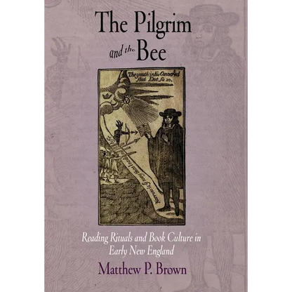 The Pilgrim and the Bee: Reading Rituals and Book Culture in Early New England - Hardcover