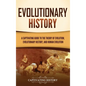 Evolutionary History: A Captivating Guide to the Theory of Evolution, Evolutionary History, and Human Evolution - Hardcover