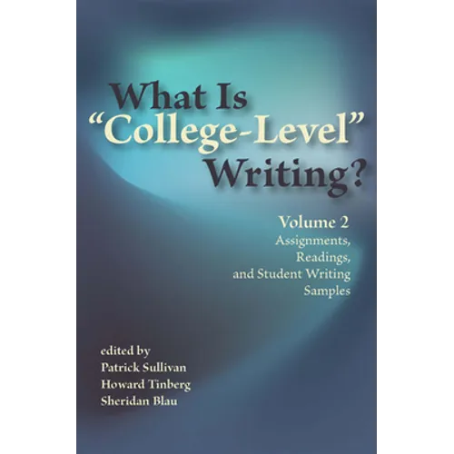 What Is "College-Level" Writing? Volume 2: Assignments, Readings, and Student Writing Samples - Paperback
