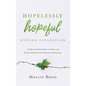 Hopelessly Hopeful During Separation: 28 Daily Devotionals of Hope for Those Experiencing Marital Separation - Hardcover