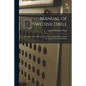 Manual of Swedish Drill: as Used in the Swedish Army and Navy, London Board Schools ... [et Al.] for Teachers & Students - Paperback
