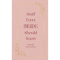 Stuff Every Bride Should Know - Hardcover