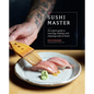 Sushi Master: An Expert Guide to Sourcing, Making and Enjoying Sushi at Home - Paperback
