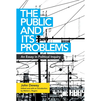 The Public and Its Problems: An Essay in Political Inquiry - Paperback