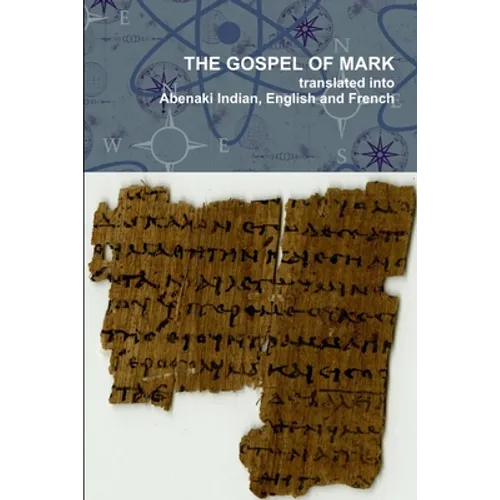 The Gospel of Mark translated into the Abenaki Indian, English and French Languages - Paperback