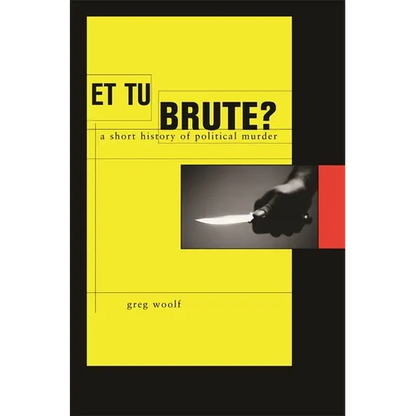 Et Tu, Brute?: A Short History of Political Murder - Hardcover