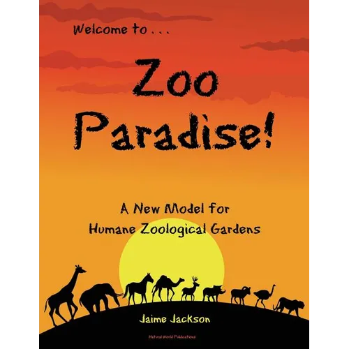 Zoo Paradise: A New Model for Humane Zoological Gardens - Paperback