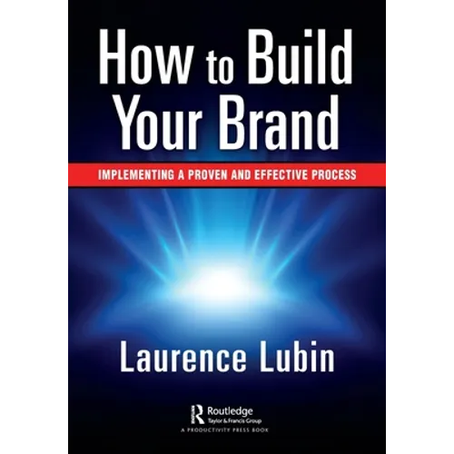 How to Build Your Brand: Implementing a Proven and Effective Process - Paperback