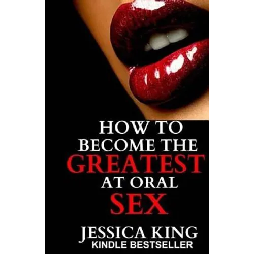 How to Become the Greatest at Oral Sex - Paperback