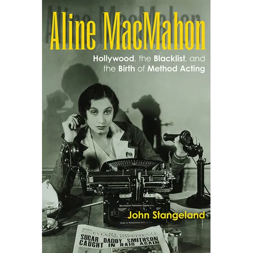 Aline Macmahon: Hollywood, the Blacklist, and the Birth of Method Acting - Hardcover
