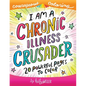 I Am A Chronic Illness Crusader: An Adult Coloring Book for Encouragement, Strength and Positive Vibes: 20 Powerful Pages To Color - Paperback