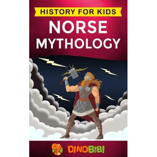 Norse Mythology: History for kids: A captivating guide to Norse folklore including Fairy Tales, Legends, Sagas and Myths of the Norse Gods and Heroes - Paperback