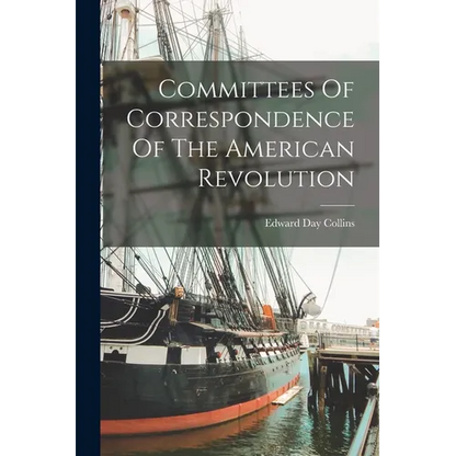 Committees Of Correspondence Of The American Revolution - Paperback