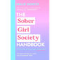 The Sober Girl Society Handbook: An Empowering Guide to Living Hangover Free - Hardcover
