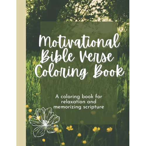 Motivational Bible Verse Coloring Book: A Flower-Themed Coloring Book For Relaxation And Memorizing Scripture - Paperback
