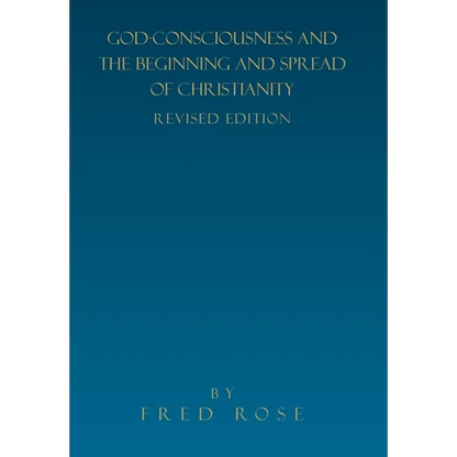 God-Consciousness and the Beginning and Spread of Christianity: Revised Edition - Hardcover